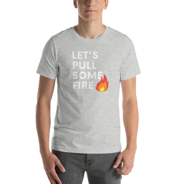 Let's Pull Some Fire tee
